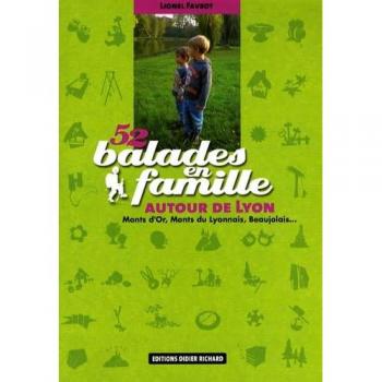 52 Balades en famille autour de Lyon : Monts d'Or, Monts du Lyonnais, Beaujolais...
