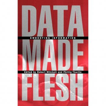 Data Made Flesh: Embodying Information
