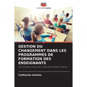 Amimo, Catherine: GESTION DU CHANGEMENT DANS LES PROGRAMMES DE FORMATION DES ENSEIGNANTS