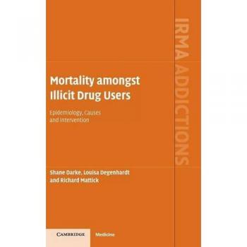 Mortality amongst Illicit Drug Users: Epidemiology, Causes and Intervention (International Research Monographs in the Addictions)