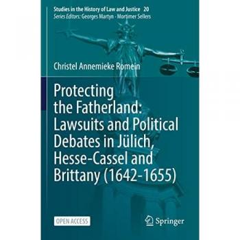 Protecting the Fatherland: Lawsuits and Political Debates in Jülich Hesse-Cassel and Brittany (1642-1655)