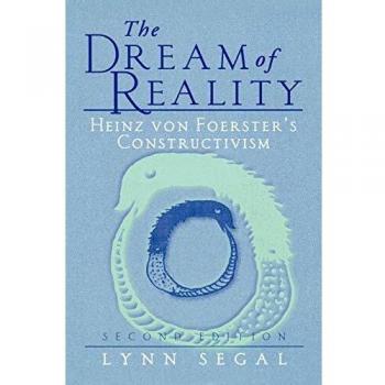 The Dream of Reality: Heinz Von Foerster'S Constructivism