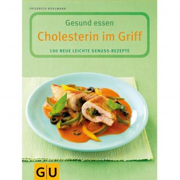 Cholesterin im Griff: 100 neue leichte Genuss-Rezepte. Mit Lebenmittelführer (GU Gesund essen)