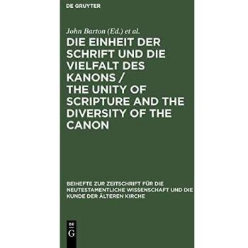 Die Einheit der Schrift und die Vielfalt des Kanons / The Unity of Scripture and the Diversity of the Canon (Beihefte zur Zeitschrift für die neutestamentliche Wissenschaft, Band 118)