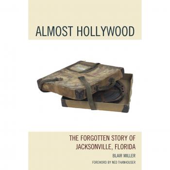 Almost Hollywood: The Forgotten Story of Jacksonville, Florida