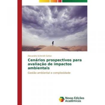 Schmidt Cortez, Alexandre: Cenários prospectivos para avaliação de impactos ambientais