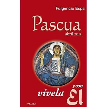 Pascua 2013, vívela con Él: 30 meditaciones con el Evangelio