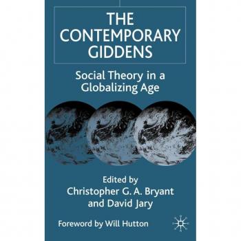 The Contemporary Giddens: Social Theory in a Globalizing Age