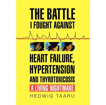 The Battle I Fought Against Heart Failure Hypertension and Thyrotoxicosis
