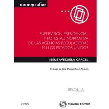 Supervisión presidencial y potestad normativa de las agencias reguladoras en los Estados Unidos (Tapa blanda).