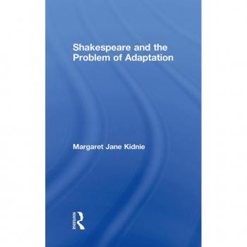 Shakespeare and the Problem of Adaptation