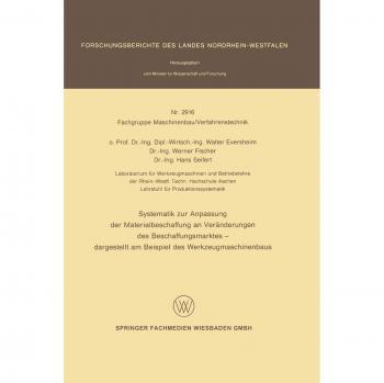 Systematik zur Anpassung der Materialbeschaffung an Veränderungen des Beschaffungsmarktes-dargestellt am beispiel des werkzeugmaschinenbaus ... des Landes Nordrhein-Westfalen, Band 2916)