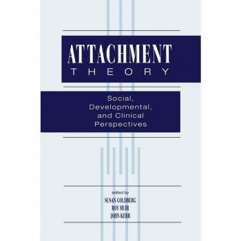 Attachment Theory: Social, Developmental, and Clinical Perspectives