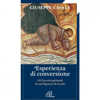Un'esperienza di conversione. Gli esercizi spirituali di S. Ignazio di Loyola