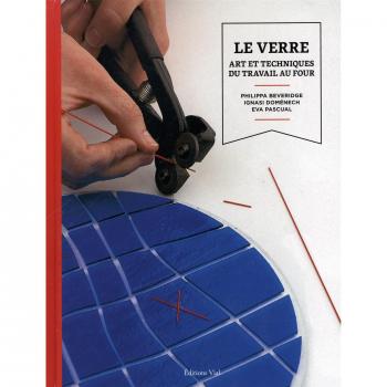 Le verre: Art et techniques du travail au four