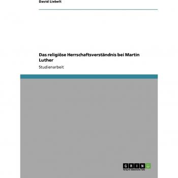 Das religiöse Herrschaftsverständnis bei Martin Luther