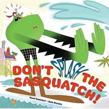 Dont Splash the Sasquatch by Kent Redker