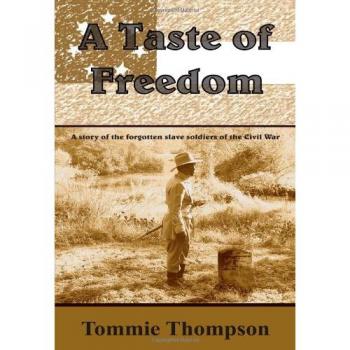 A Taste Of Freedom: A story of the forgotten slave soldiers of the Civil War
