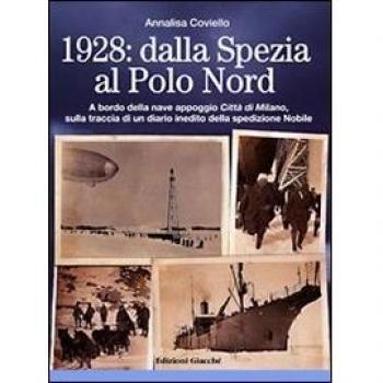 1928. Dalla Spezia al Polo Nord. A bordo della nave appoggio Città di Milano, sulla traccia di un diario inedito della spedizione Nobile