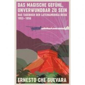 Guevara, Ernesto Che: Das magische Gefühl, unverwundbar zu sein