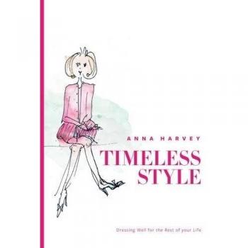 Timeless Style: Dressing well for the rest of your life, Anna Harvey, Used; Good