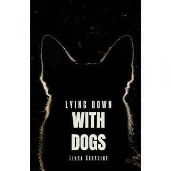 Caradine, Linda: Lying Down with Dogs