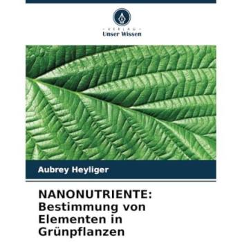Heyliger, Aubrey: NANONUTRIENTE: Bestimmung von Elementen in Grünpflanzen