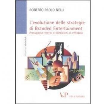 L'Evoluzione delle strategie di branded entertainment. Presupposti teorici e condizioni di efficacia