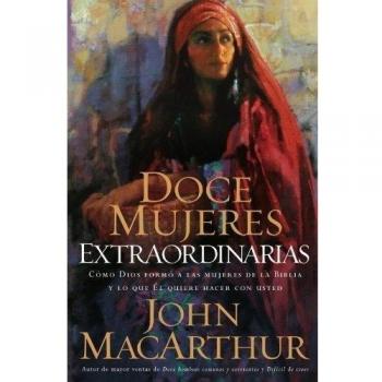 John F. MacArthur Doce mujeres extraordinarias (Tapa blanda)
