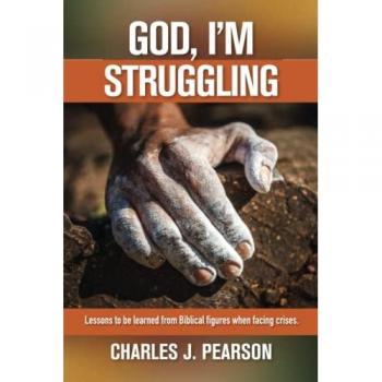 God, I'm Struggling: Lessons to be learned from Biblical figures when facing crises.