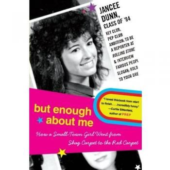 But Enough About Me: How a Small-Town Girl Went from Shag Carpet to the Red Carpet
