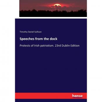 Speeches from the dock: Protests of Irish patriotism. 23rd Dublin Edition