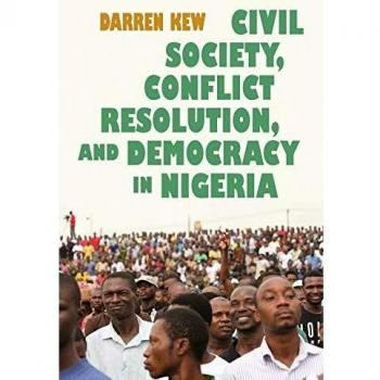 Kew, Darren: Civil Society, Conflict Resolution, and Democracy in Nigeria
