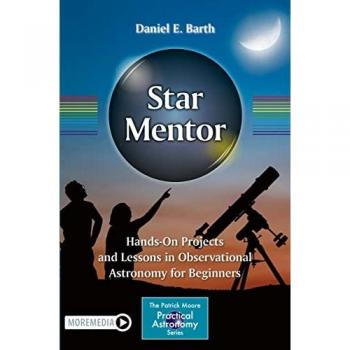 Star Mentor: Hands-On Projects and Lessons in Observational Astronomy for Beginners (The Patrick Moore Practical Astronomy Series)
