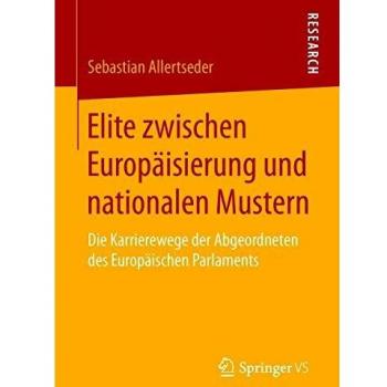 Elite zwischen Europäisierung und nationalen Mustern: Die Karrierewege der Abgeordneten des Europäischen Parlaments