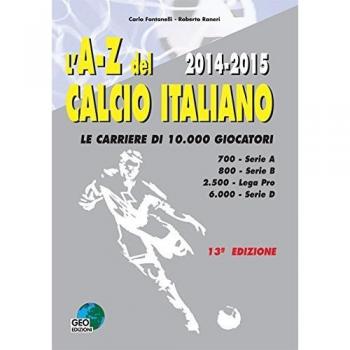 L'A-Z del calcio Italiano 2014-2015. Le carriere di 10.000 giocatori