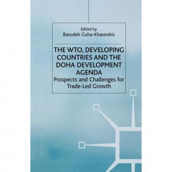 The WTO, Developing Countries and the Doha Development Agenda: Prospects and Challenges for Trade-led Growth