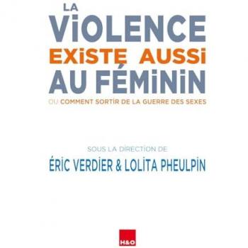 La violence existe aussi au féminin (H&O ESSAI)