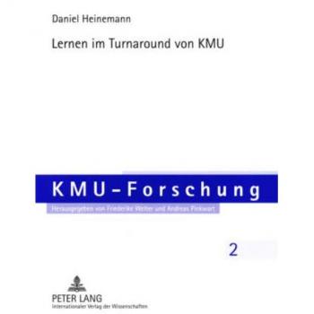 Lernen im Turnaround von KMU: Eine theoretische und empirische Betrachtung des Unternehmens-Turnarounds von KMU aus der Perspektive des individuellen ... Lernens