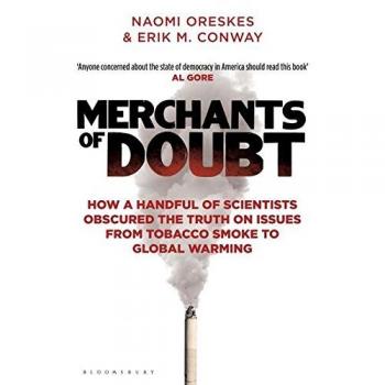 Merchants of Doubt: How a Handful of Scientists Obscured the Truth on Issues from Tobacco Smoke to Global Warming