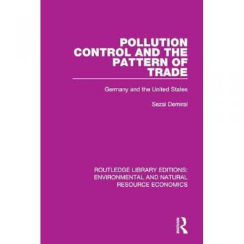 Pollution Control and the Pattern of Trade: Germany and the United States (Routledge Library Editions: Environmental and Natural Resource Economics)