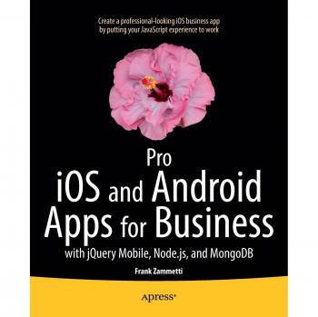Pro iOS and Android Apps for Business: with jQuery Mobile, node.js, and MongoDB