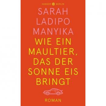 Manyika, Sarah Ladipo Wie Ein Maultier, Das Der Sonne Eis Bringt