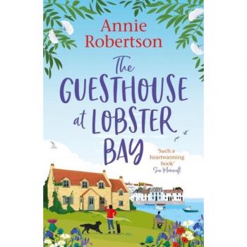 The Guesthouse at Lobster Bay : A gorgeous, uplifting romantic comedy, perfect for beating the autumn blues