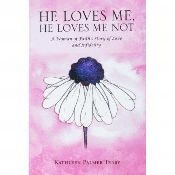 He Loves Me, He Loves Me Not: A Woman of Faith's Story of Love and Infidelity