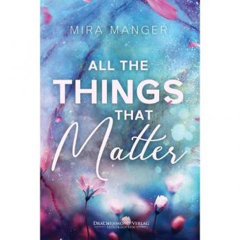 Mira Manger All The Things That Matter (Herzdrachen)