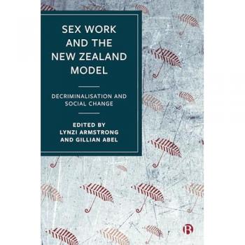 Sex Work and the New Zealand Model : Decriminalisation and Social Change