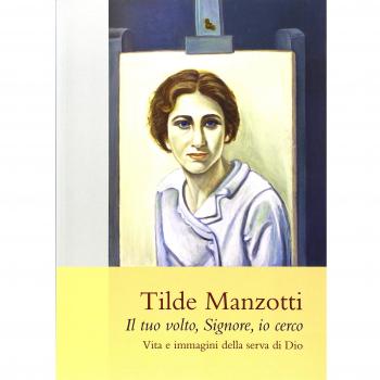Tilde Manzotti : il tuo volto, Signore, io cerco. Vita e immagini della serva di Dio