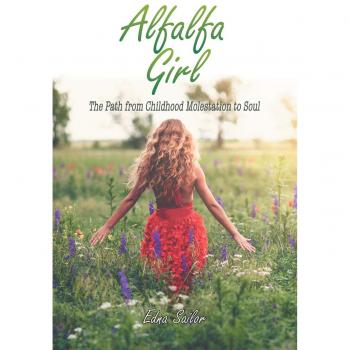 Alfalfa Girl: The Path from Childhood Molestation to Soul