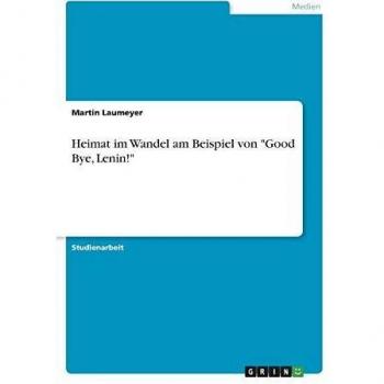 Heimat im Wandel am Beispiel von Good Bye, Lenin!